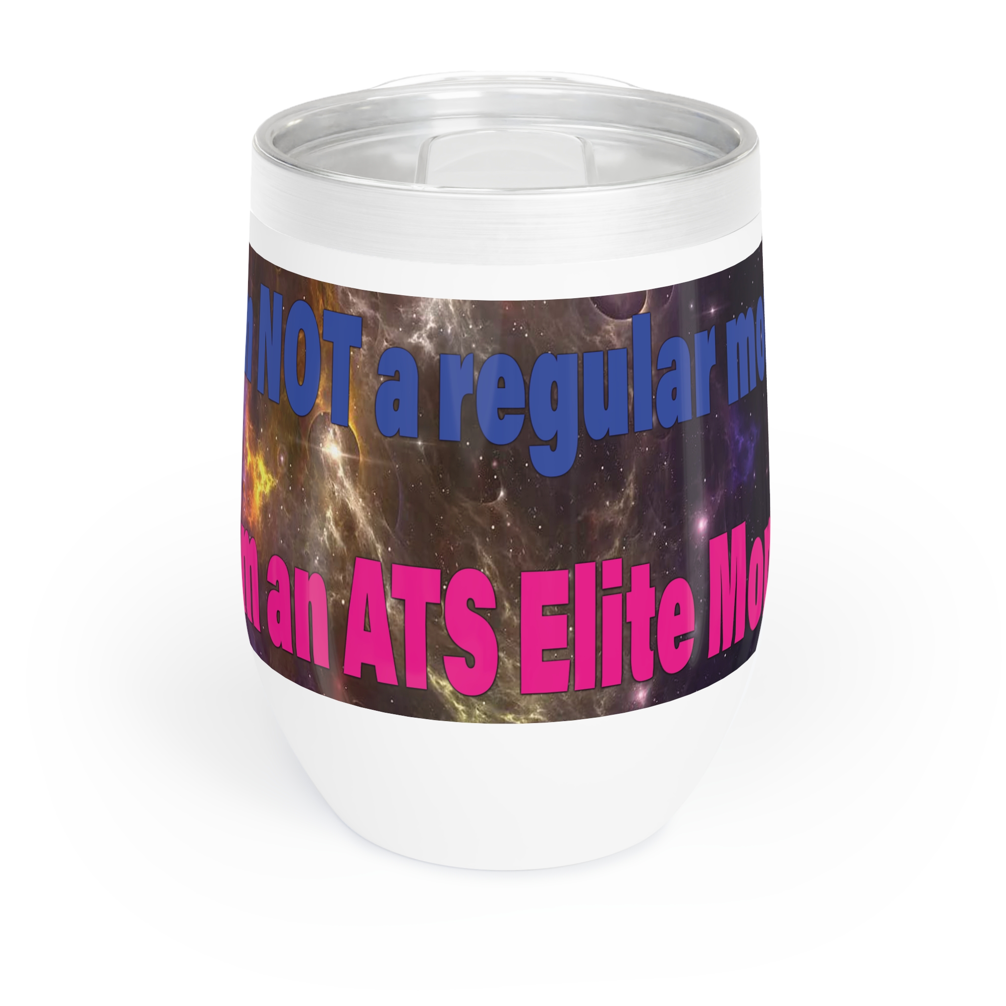 ATS Elite Insulated Wine Tumbler with bold design - "I am NOT a regular mom, I am an ATS Elite Mom" on the front and the ATS Elite logo on the back - perfect for keeping beverages cold or hot.